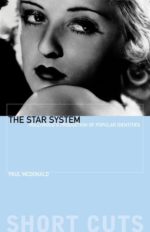 The Star System: Hollywood's Production of Popular Identities by Paul Mcdonald