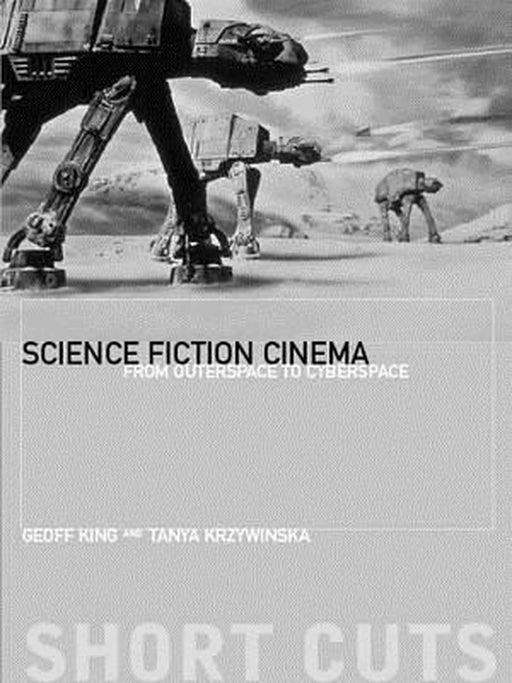 Science Fiction Cinema: From Outerspace to Cyberspace by Geoff King