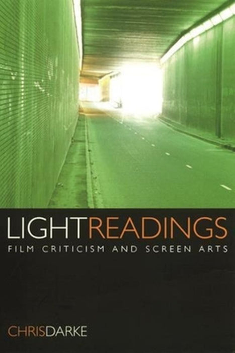 Light Readings: Film Criticism and Screen Arts by Chris Darke
