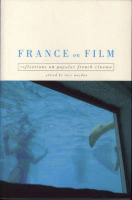 France on Film: Reflections on Popular French Cinema by Lucy Mazdon
