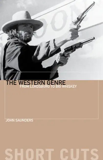 The Western Genre: From Lordsburg to Big Whiskey by John Saunders
