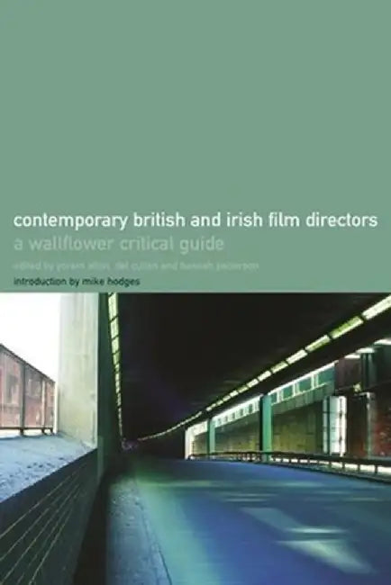 The Wallflower Critical Guide to Contemporary British and Irish Directors by Yoram Allon