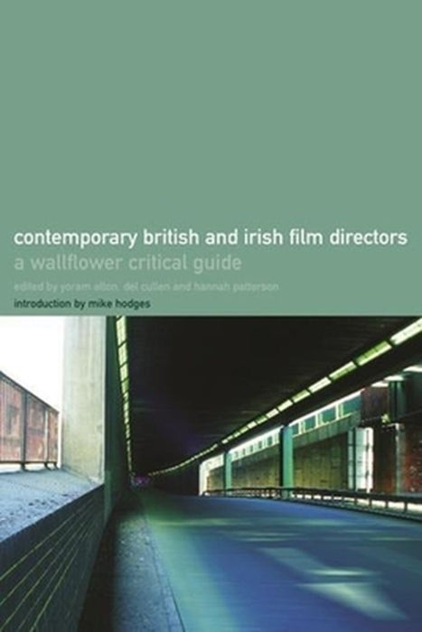 The Wallflower Critical Guide to Contemporary British and Irish Directors by Yoram Allon