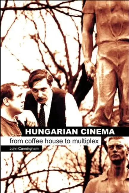 Hungarian Cinema: From Coffee House to Multiplex by John Cunningham