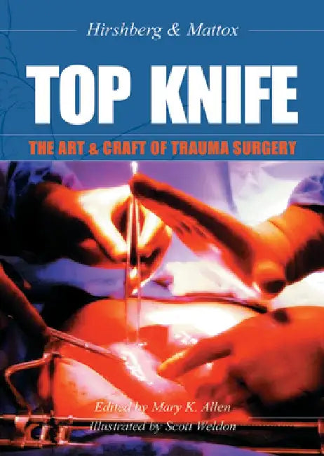 Top Knife: The Art and Craft of Trauma Surgery by Asher Hirshberg