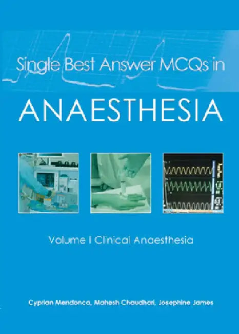 Single Best Answer McQs in Anaesthesia: Vol 1, Clinical Anaesthesia by Cyprian Mendonca
