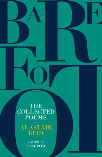 Barefoot: The Collected Poems of Alastair Reid by Alastair Reid, Tom Pow