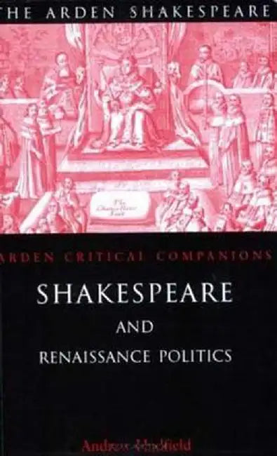 Shakespeare and Renaissance Politics by Andrew Hadfield