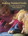 Making Waldorf Dolls: Creative Doll-Making with Children by Maricristin Sealey