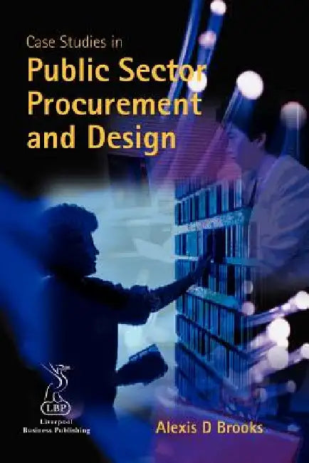 Case Studies in Public Sector Procurement and Design by Alexis D. Brooks