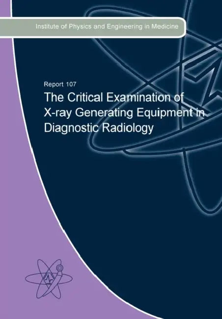 The Critical Examination of X-Ray Generating Equipment in Diagnostic Radiology by Adriel M. (Wabash College, Indiana) Trott