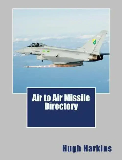 Air to Air Missile Directory by Hugh Harkins