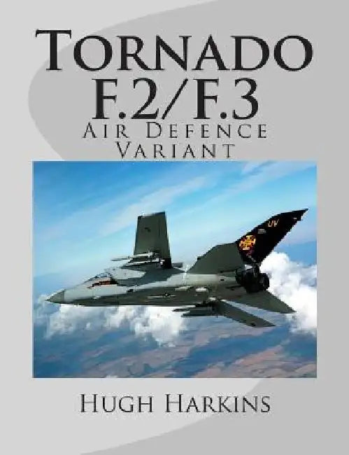 Tornado F.2/F.3: Air Defence Variant by Hugh Harkins