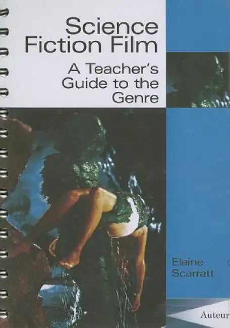 Science Fiction Film - A Teachers Guide by Elaine Scarratt