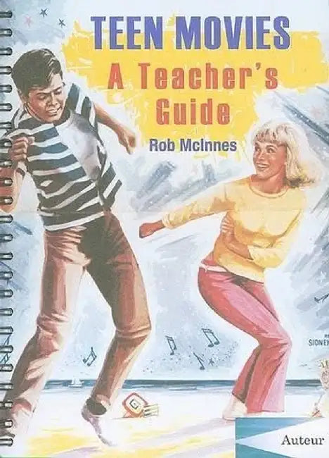 Teen Movies - A Teachers Guide by Rob Mcinnes