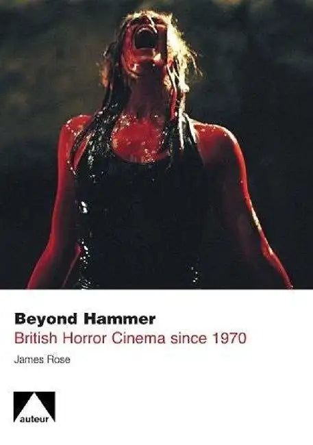 Beyond Hammer: British Horror Cinema Since 1970 by James Rose
