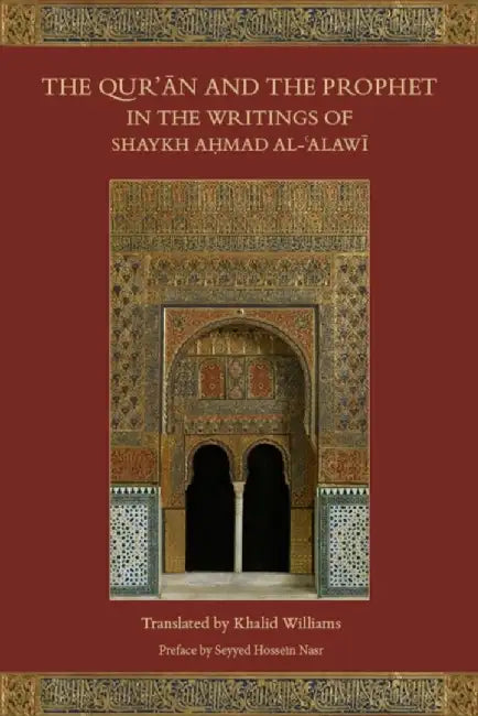 The Qur'an and the Prophet in the Writings of Shaykh Ahmad Al-Alawi by Ahmad Ibn Mustaf Alawi