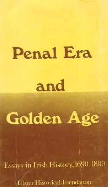 Penal Era & Golden Age: Essays in Irish History, 1690-1800 by Thomas Bartlett