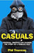 Casuals: Football, Fighting & Fashion: The Story of a Terrace Cult by Phil Thornton