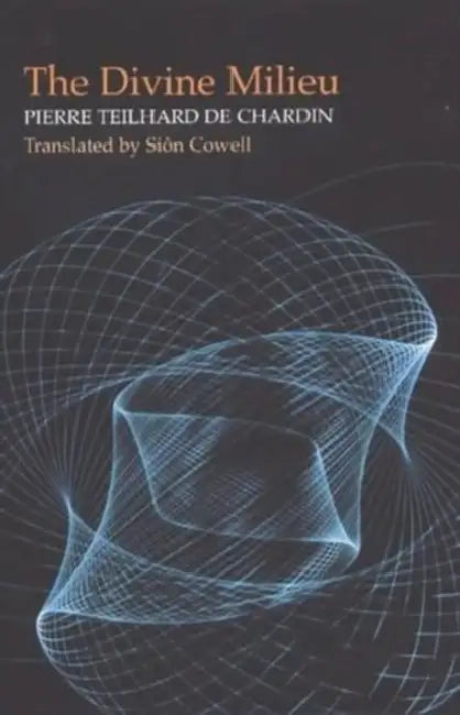 Divine Milieu: Pierre Teilhard de Chardin by Sion Cowell