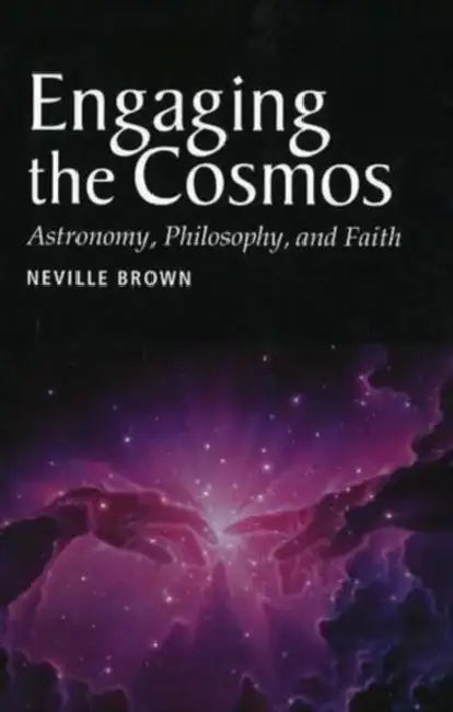 Engaging the Cosmos: Astronomy, Philosophy and Faith by Neville Brown