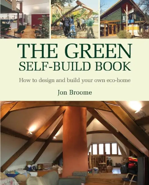 The Green Self-Build Book: How to Design and Build Your Own Eco-Home by Jon Broome