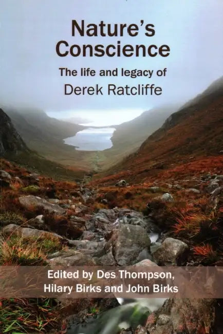 Nature's Conscience: The Life and Legacy of Derek Ratcliffe by Des Thompson, Hilary Birks, John Birks