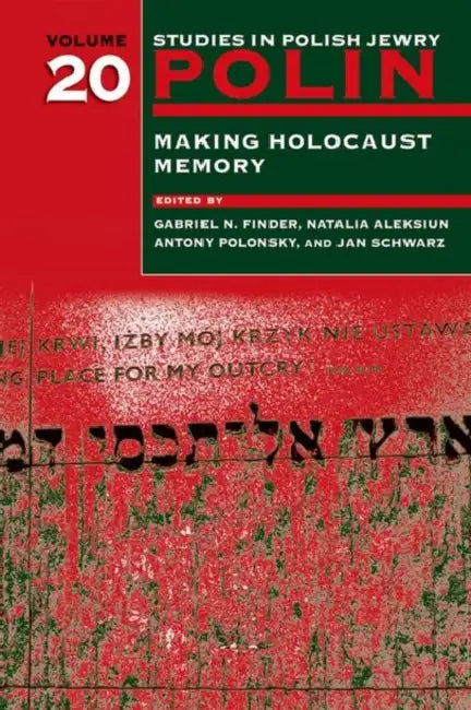 Polin: Studies in Polish Jewry Volume 20: Making Holocaust Memory by Gabriel N. Finder, Natalia Aleksiun, Antony Polonsky