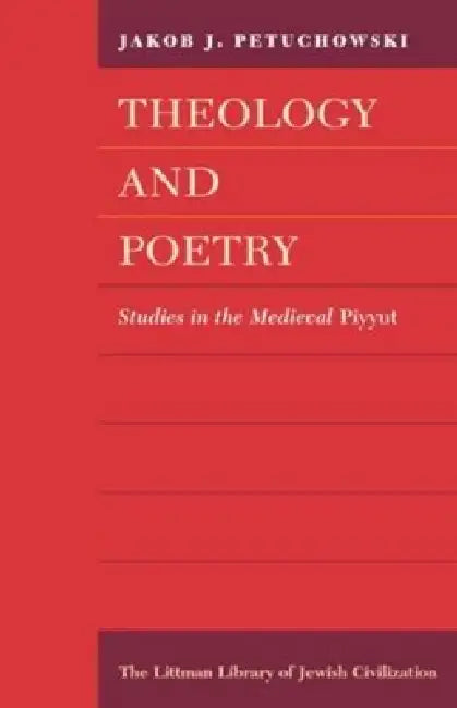 Theology and Poetry: Studies in the Medieval Piyyut by Jakob J. Petuchowski