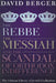 The Rebbe, the Messiah, and the Scandal of Orthodox Indifference: With a New Introduction by David Berger