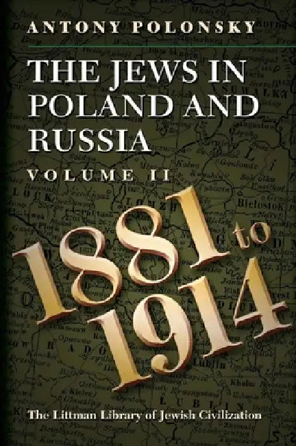 The Jews in Poland and Russia: Volume II: 1881 to 1914 by Antony Polonsky