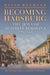Becoming Habsburg: The Jews of Habsburg Bukovina, 1774-1918 by David Rechter