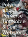 Tim Noble & Sue Webster: Polymorphous Preverse by Tim Noble, Sue Webster
