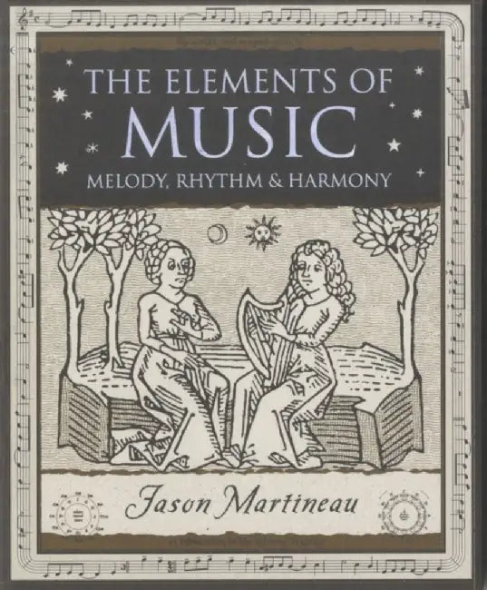 The Elements of Music by Jason Martineau