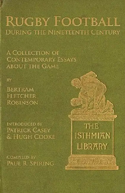 Rugby Football During the Nineteenth Century: A Collection of Contemporary Essays about the Game by Bertram Fletcher Robinson by Paul R. Spiring, Patrick Casey, Hugh Cooke