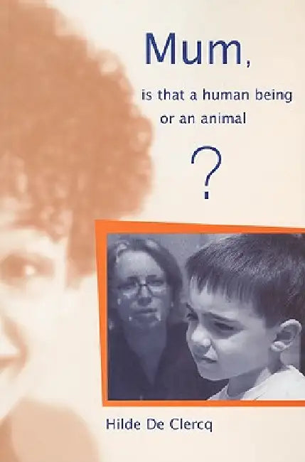 Mum, is That a Human Being or an Animal? by Hilde de Clerq