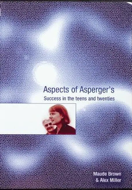 Aspects of Asperger's: Success in the Teens and Twenties by Maude Brown