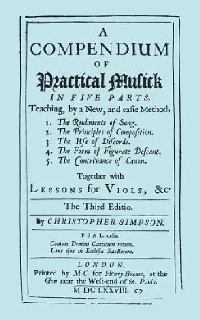 A Compendium of Practical Musick in Five Parts, Together with Lessons for Viols. [Music - Facsimile of 1678 Edition by Christopher Simpson