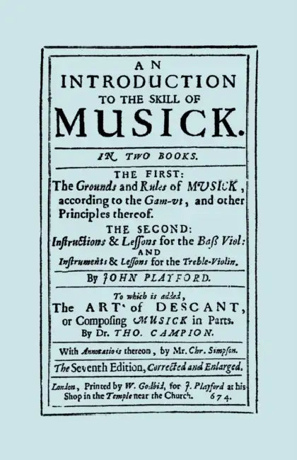 An Introduction to the Skill of Musick. The Grounds and Rules of Musick...Bass Viol...The Art of Descant. Seventh edition. [Facsimile 1674, music] by John Playford, Thomas Campion