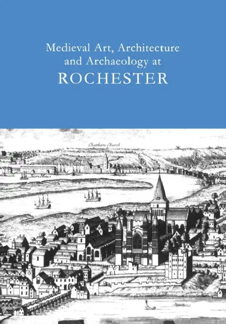 Medieval Art, Architecture and Archaeology at Rochester: V. 28 by Tim Ayers