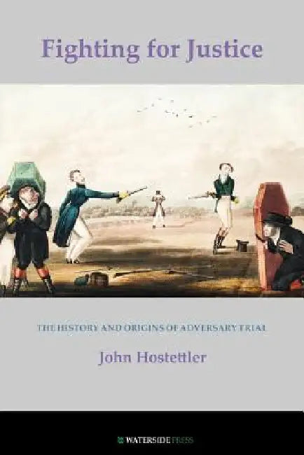 Fighting for Justice: The History and Origins of Adversary Trial by John Hostettler, Hostettler