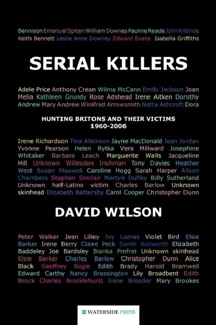 Serial Killers: Hunting Britons and Their Victims, 1960-2006 by David Wilson