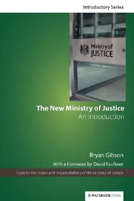 The New Ministry of Justice: An Introduction (Second Edition) by Bryan Gibson, David Faulkner
