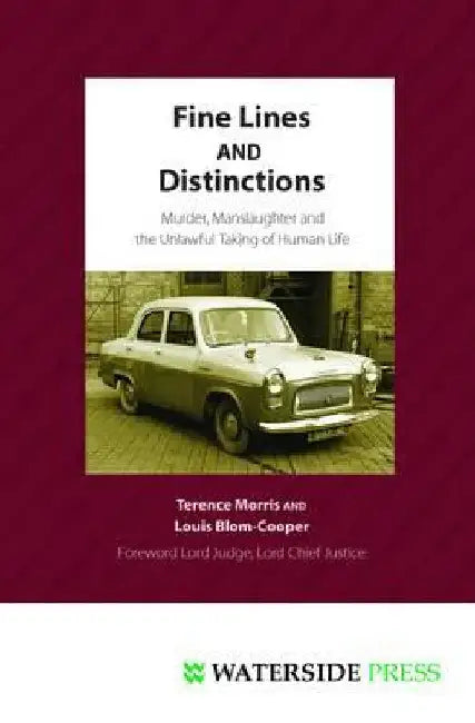 Fine Lines and Distinctions: Murder, Manslaughter and the Unlawful Taking of Human Life by Morris, Terence