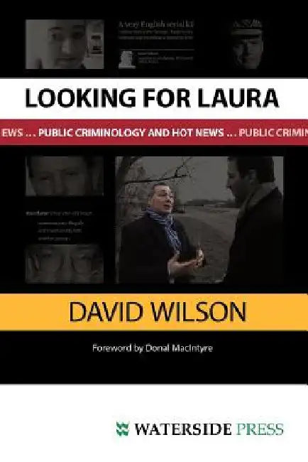 Looking for Laura: Public Criminology and Hot News by Wilson, David