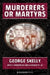 Murderers or Martyrs by George Skelly