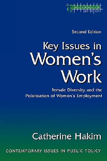 Key Issues in Women's Work: Female Diversity and the Polarisation of Women's Employment by Catherine Hakim