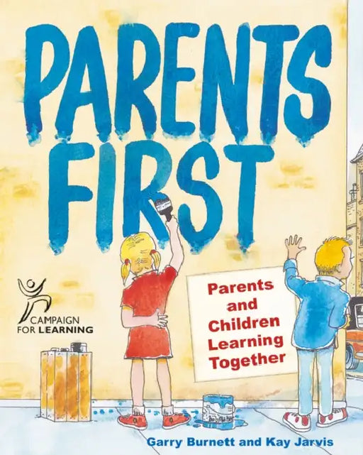 Parents First: Parents and Children Learning Together by Garry Burnett, Kay Jarvis