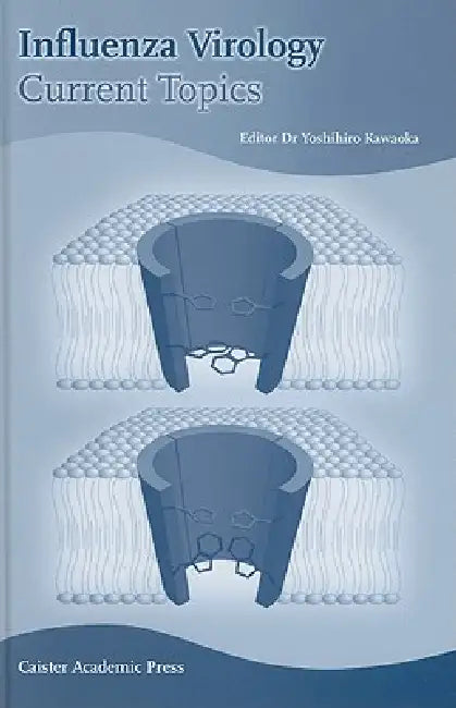 Influenza Virology: Current Topics by Yoshihiro Kawaoka