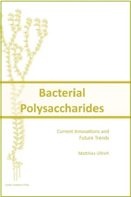 Bacterial Polysaccharides: Current Innovations and Future Trends by Matthias Ullrich